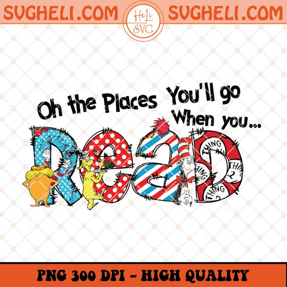 Oh The Places You Will Go Teacher Life Png Dr Seuss Png Sublimation Files