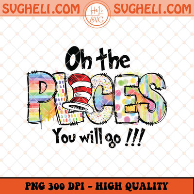 Oh The Places You'll Go By Dr Seuss Png Dr Seuss Png Sublimation Files