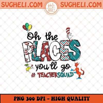 Oh The Places You'll Go Png Save The Planet Png Dr Seuss Png Sublimation Files
