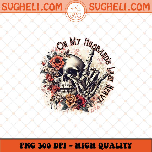 On My Husbands Last Nerve Png Skulls And Flowers Png Sublimation Files