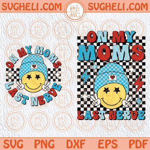 On My Moms Last Nerve Svg Cool Smiley Boy Mom Svg Girl Mom Svg Png Dxf Eps Pocket Design Files
