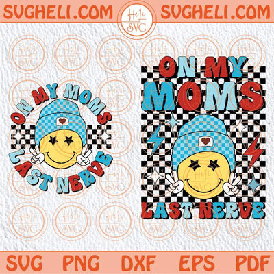 On My Moms Last Nerve Svg Cool Smiley Boy Mom Svg Girl Mom Svg Png Dxf Eps Pocket Design Files