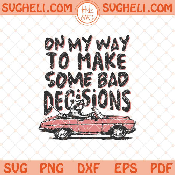 On My Way To Make Some Bad Decisions Png Funny Raccoon Png Dxf Eps Files