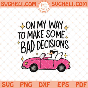 On My Way To Make Some Bad Decisions Svg Pink Girly Svg Png Dxf Eps Files