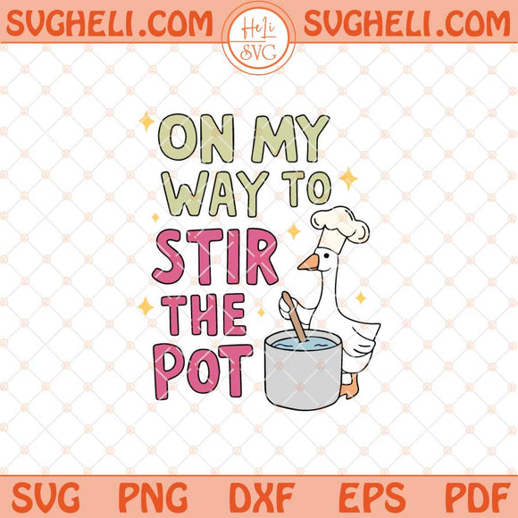 On My Way To Stir The Pot Svg Cute Silly Goose Svg Png Dxf Eps Files