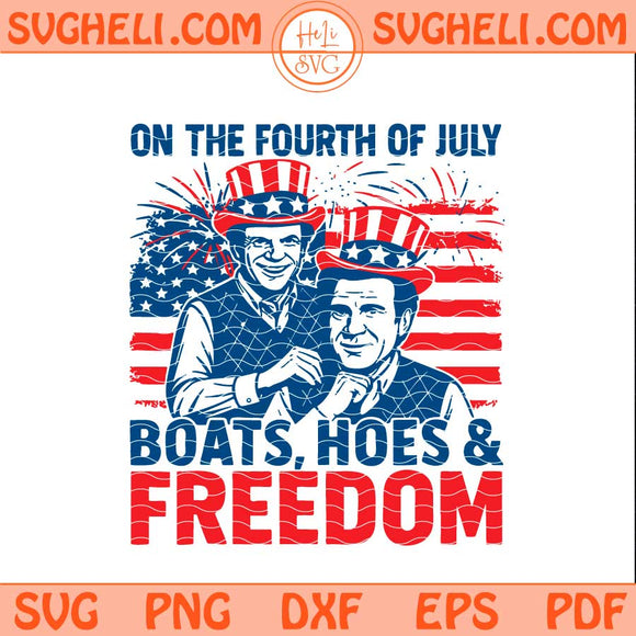 On The Fourth Of July Boats Hoes Freedom Svg Boats Hoes Svg Png Dxf Eps Files
