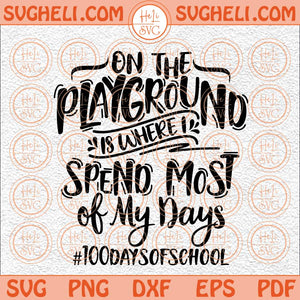 On The Playground Is Where I Spend Most Of My Days Svg Kid Svg Png Dxf Eps Files