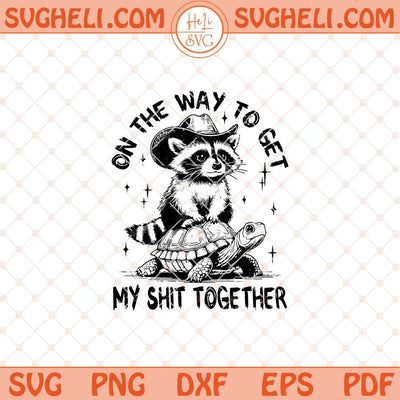 On The Way To Get My Shit Together Svg Funny Raccoon Svg Dxf Eps Files
