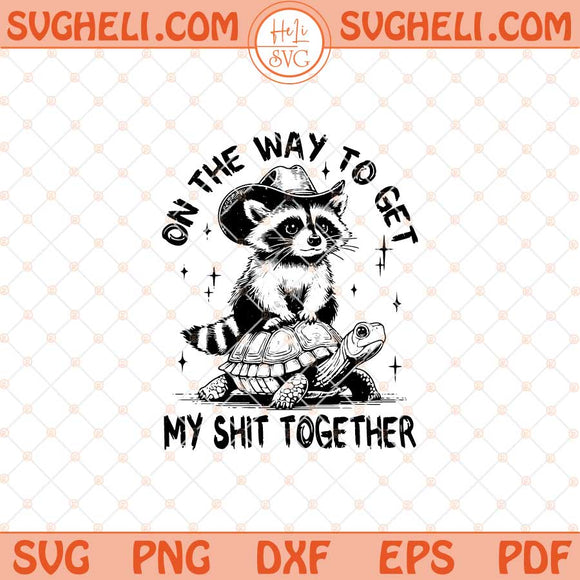 On The Way To Get My Shit Together Svg Funny Raccoon Svg Dxf Eps Files