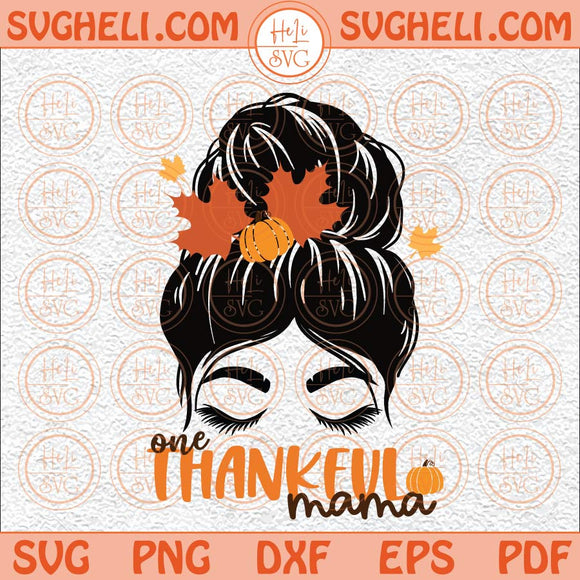 One Thankful Mama Svg Thankful Mama Svg Thanksgiving Svg Mama Svg Png Dxf Eps Files