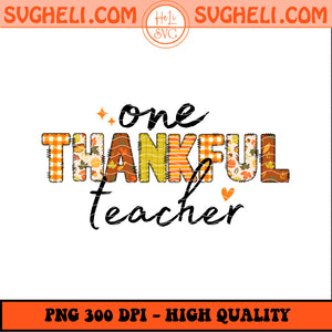 One Thankful Teacher Png Fall Teacher Png Thanksgiving Png Sublimation Design