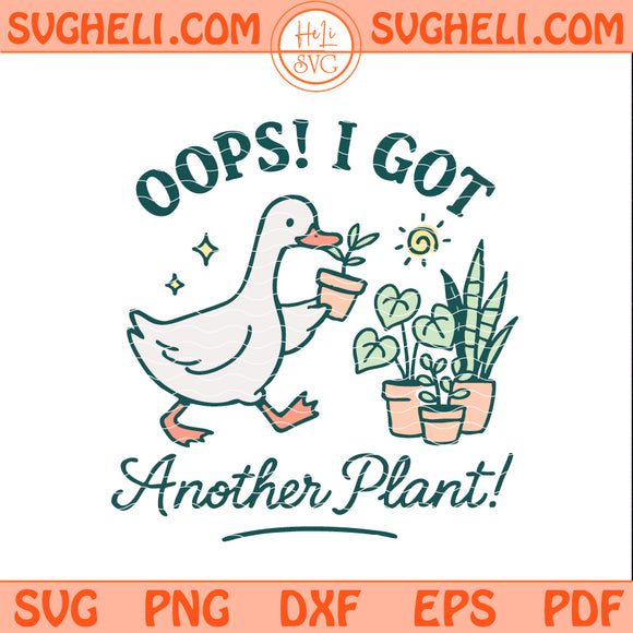 Oops I Got Another Plant Goose Svg Funny Plant Svg Png Dxf Eps Pdf Files