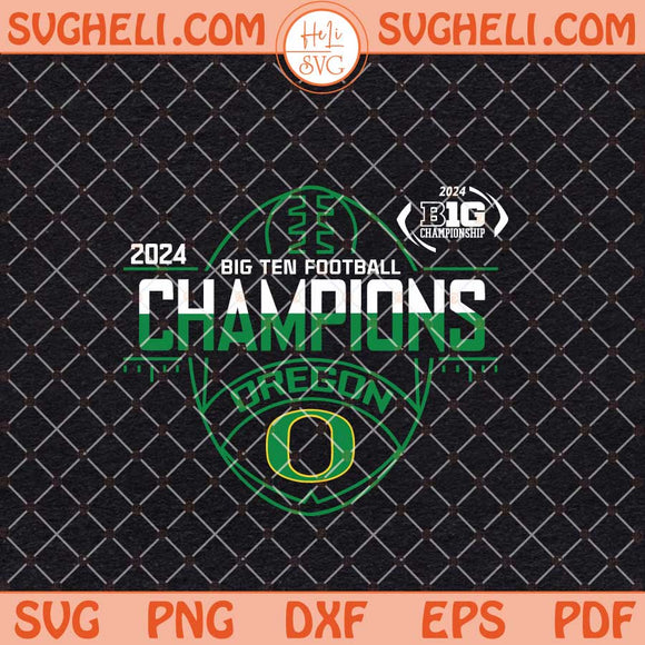 Oregon Ducks Big Ten Champs 2024 Football Svg Football Svg Png Dxf Eps Files