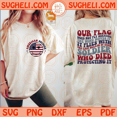 Our Flag Does Not Fly Because Svg American Soldier Svg 4th of July Svg Png Dxf Eps Files