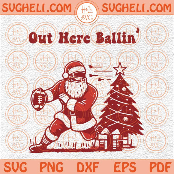 Out Here Ballin Funny Football Christmas Svg Groovy Holiday Svg Png Dxf Eps