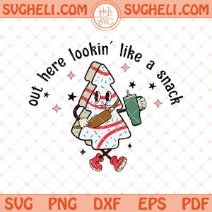 Out Here Lookin Like A Snack Svg Christmas Tree Cake Svg Png Dxf Eps Files