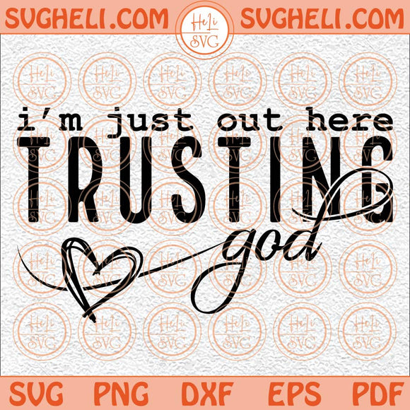 Out Here Trusting God Svg Christian Svg Self Love Svg Faith Svg Png Dxf Eps