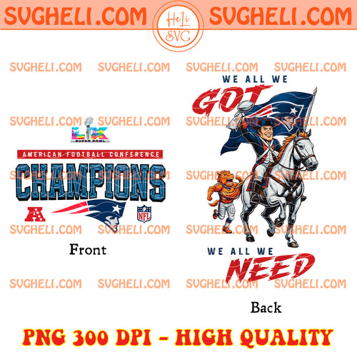 Patriots We All We Got We All We Need Mascot Png