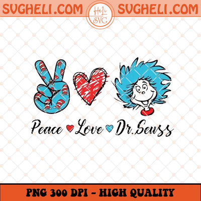 Peace Love Dr Seuss Png Dr Seuss Png Cat In The Hat Png Sublimation Files