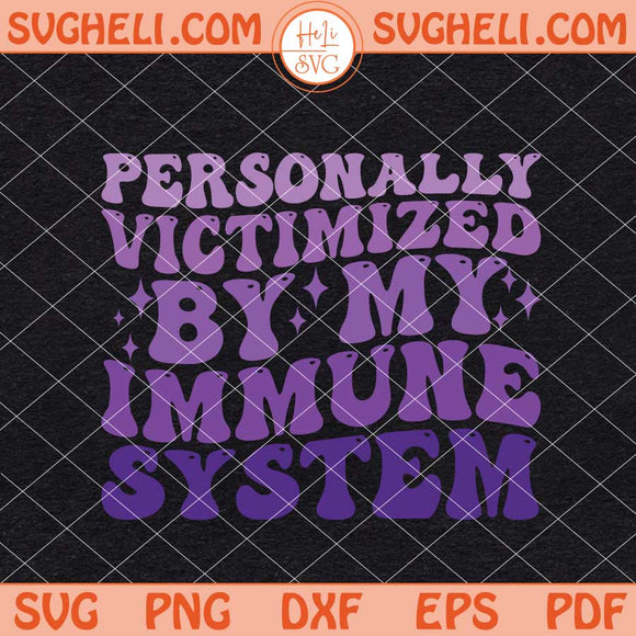 Personally Victimized By My Immune System Svg Sayings Svg Png Dxf Eps Files