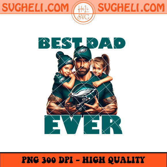Philadelphia Eagles Best Dad Ever Png Philadelphia Eagles Png Sublimation Files