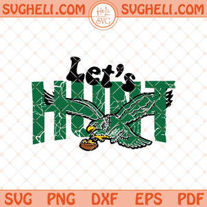 Philadelphia Eagles Let’s Hunt Svg Football Lets Hunt Svg Png Dxf Eps Files