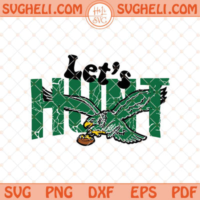 Philadelphia Eagles Let’s Hunt Svg Football Lets Hunt Svg Png Dxf Eps Files