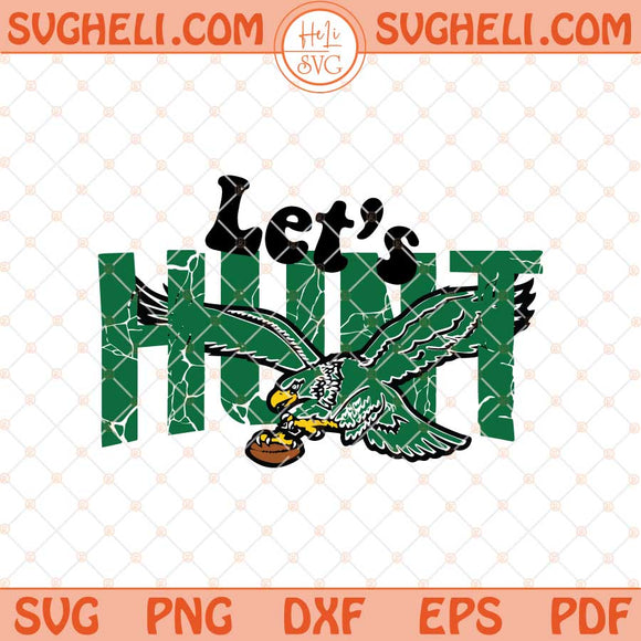 Philadelphia Eagles Let’s Hunt Svg Football Lets Hunt Svg Png Dxf Eps Files