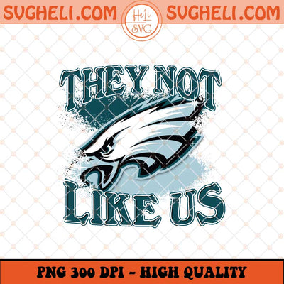 Philadelphia Eagles They Not Like Us Png Eagles Png Sublimation Files