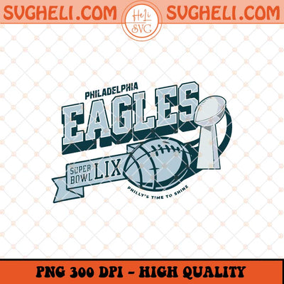 Philly's Time To Shine Png Eagles Super Bowl Png Sublimation Files
