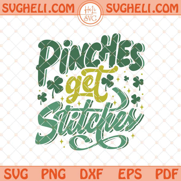 Pinches Get Stitches Svg Funny St Patricks Day Svg Irish Svg Png Dxf Eps Files