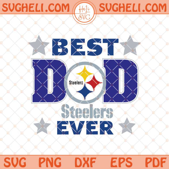 Pittsburgh Steelers Best Dad Ever Father's Day Football Svg Png Dxf Eps Files