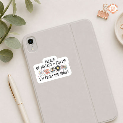 Please Be Patient With Me I'm From The 1900s Sticker