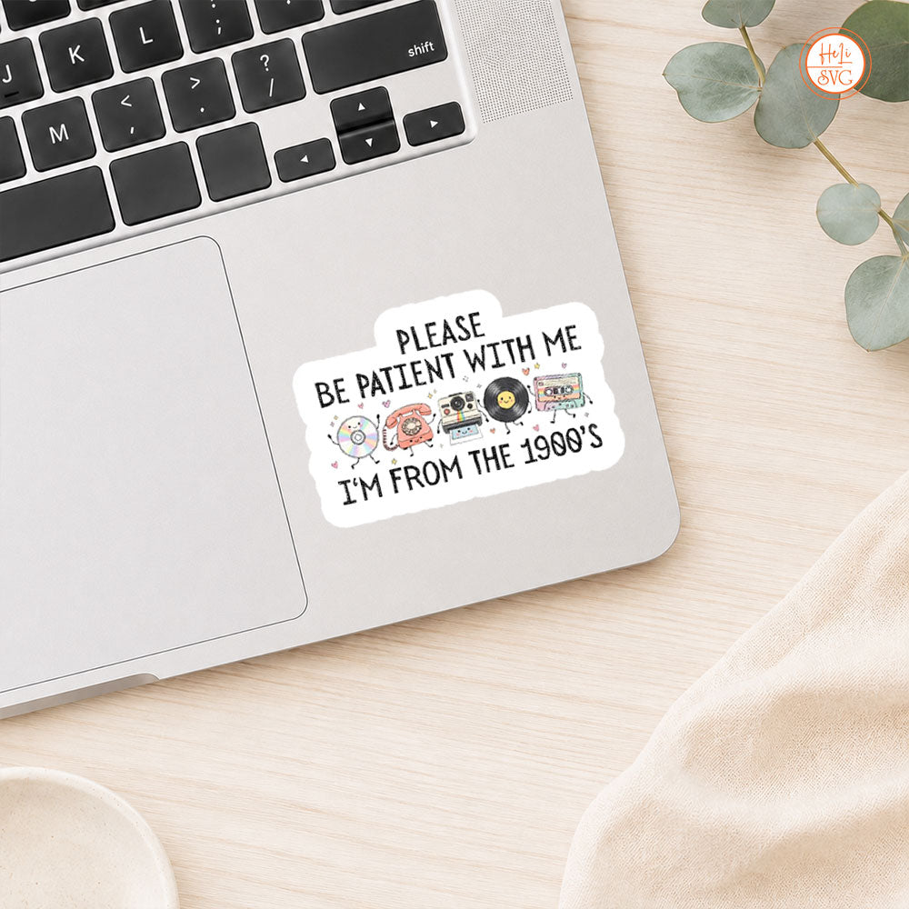 Please Be Patient With Me I'm From The 1900s Sticker