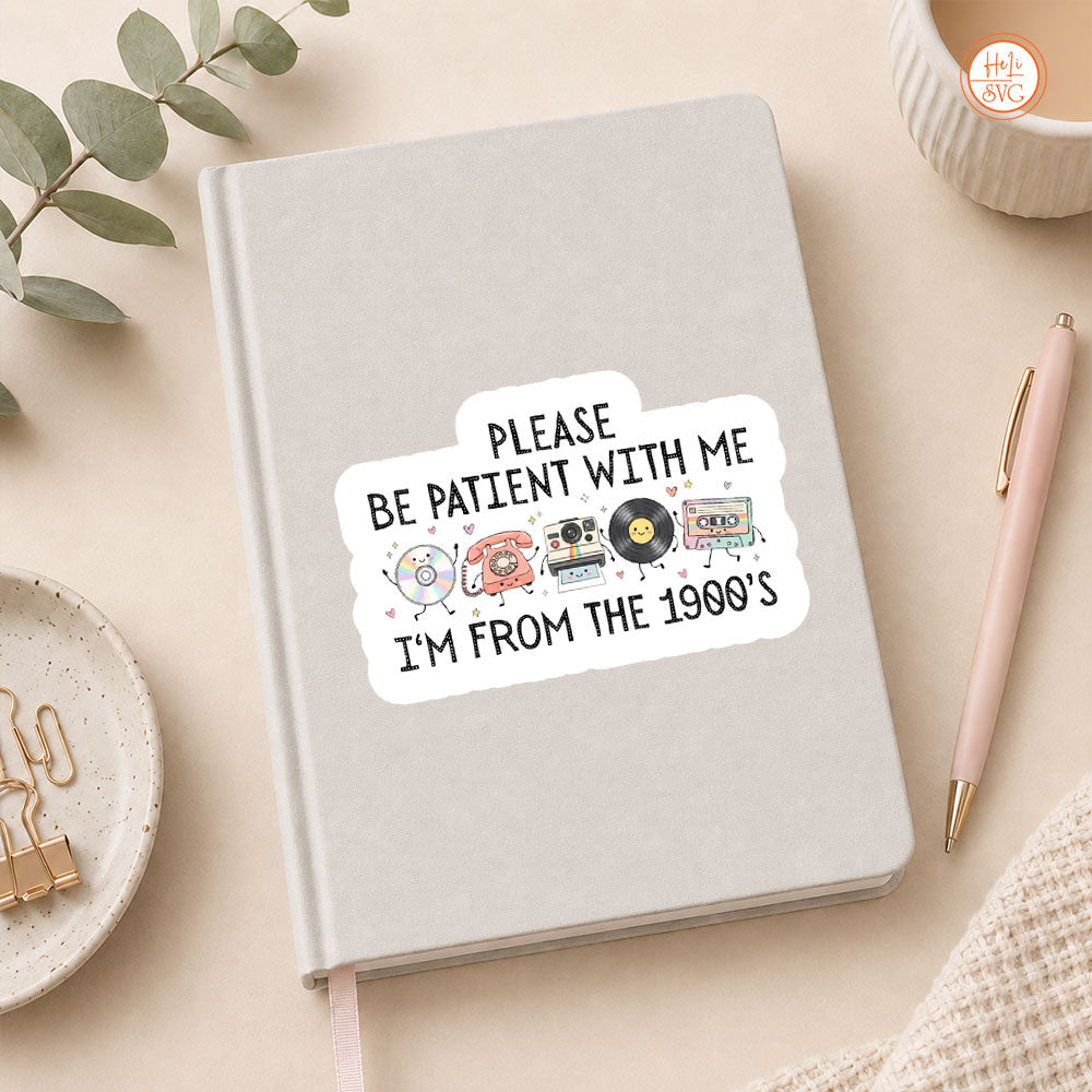 Please Be Patient With Me I'm From The 1900s Sticker