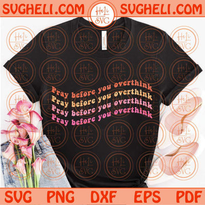 Pray Before You Overthink Svg Wavy Stacked Christian Svg Trendy Svg Png Dxf Eps Files
