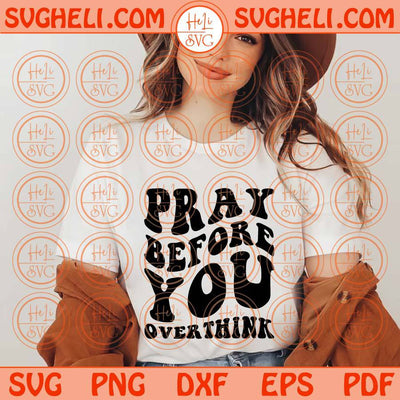 Pray Before You Overthink Svg Wavy Stacked Prayer Svg Christian Svg Png Dxf Eps Files