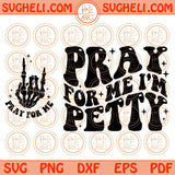 Pray For Me I'm Petty Svg Wavy Skeleton Hand Retro Adult Humor Svg Png Dxf Eps Files