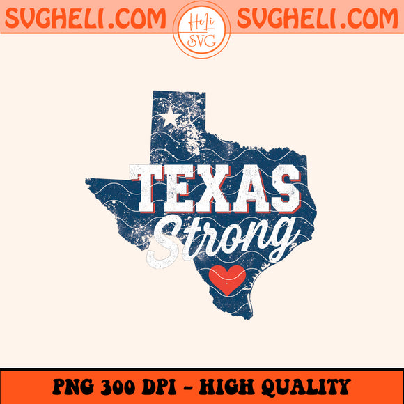 Pray For Texas Png Texas Hill Country Png Texas Strong Png Sublimation Design