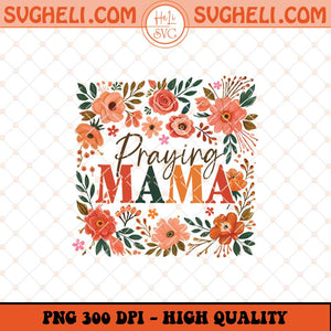 Praying Mama Raising Warriors Png Boho Floral Mama Png Sublimation Files