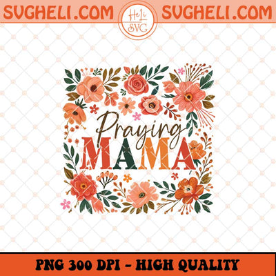 Praying Mama Raising Warriors Png Boho Floral Mama Png Sublimation Files