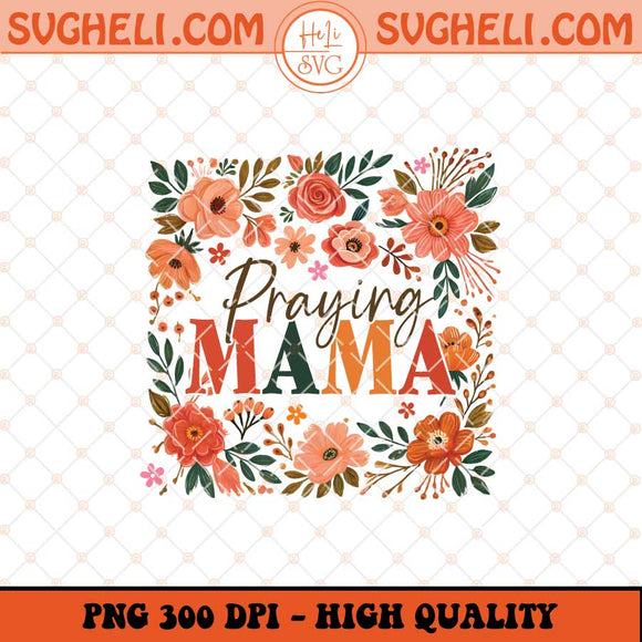 Praying Mama Raising Warriors Png Boho Floral Mama Png Sublimation Files