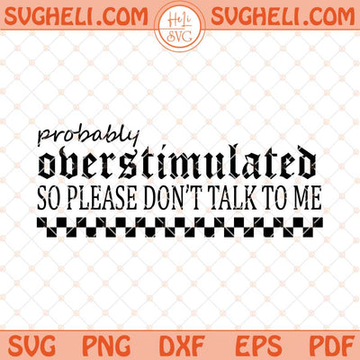 Probably Overstimulated Svg Stressed Svg Mental Health Svg Png Dxf Eps Files