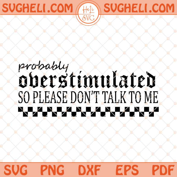Probably Overstimulated Svg Stressed Svg Mental Health Svg Png Dxf Eps Files