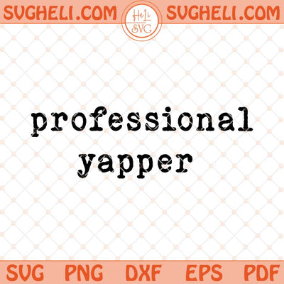 Professional Yapper Svg Talks A lot Sarcastic Svg Png Dxf Eps Files