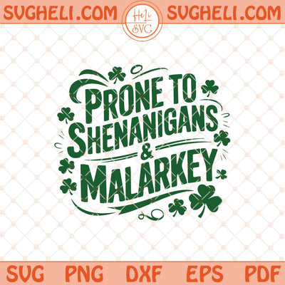 Prone To Shenanigans And Malarkey Svg Funny St Patrick's Svg Png Dxf Eps Files