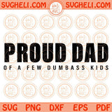 Proud Dad of a Few Dumbass Kids Svg Father's Day Svg Dad Quote Svg Png Dxf Eps Files