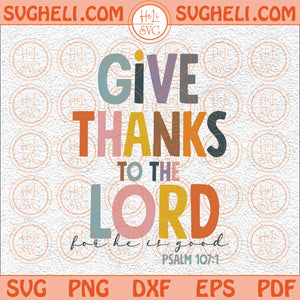 Psalm 107 1 Svg Give Thanks To The Lord Svg For He is Good Svg Png Dxf Eps Files