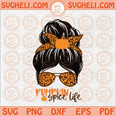 Pumpkin Spice Life Svg Leopard Mom Svg Messy Bun Mama Skull Svg Png Dxf Eps Files