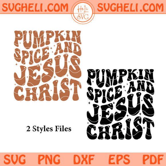 Pumpkin Spice and Jesus Christ Svg Thanksgiving Svg Png Dxf Eps Pdf Files